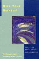 Keep Your Breasts!: Preventing Breast Cancer the Natural Way 096423291X Book Cover