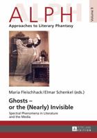 Ghosts - Or the (Nearly) Invisible: Spectral Phenomena in Literature and the Media 3631665660 Book Cover