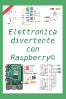 Elettronica divertente con Raspberry: 50 esercizi risolti, 150 proposti (Italian Edition) B08GFS1VXB Book Cover