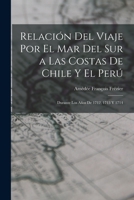 Relación Del Viaje Por El Mar Del Sur a Las Costas De Chile Y El Perú: Durante Los Años De 1712, 1713 Y 1714 B0BPZNRTDZ Book Cover