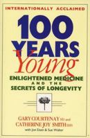 100 Years Young: Enlightened Medicine and the Secrets of Longevity 1896817017 Book Cover