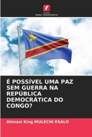 É Possível Uma Paz Sem Guerra Na República Democrática Do Congo? (Portuguese Edition) 6630420942 Book Cover