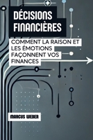 Décisions Financières: Comment La Raison Et Les Émotions Façonnent Vos Finances (Finance Comportementale : Raison, Émotion et Décision en Temps de Crise) (French Edition) B0DVLMFPRZ Book Cover