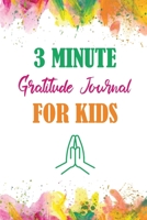 3 Minute Gratitude Journal For Kids: Interactive daily journaling book for teens to cultivate the habit of gratitude and achieve more happiness gratitude journal for teens 165761607X Book Cover