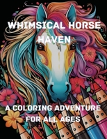 Whimsical Horse Haven: A Coloring Adventure for All Ages B0CR1Q6ZC8 Book Cover