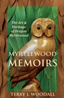 Myrtlewood Memoirs: The Art & Heritage of Oregon Myrtlewood B0B6XJHNY1 Book Cover