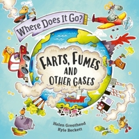 Where Does It Go?: Farts, Fumes and Other Gases 1526322390 Book Cover