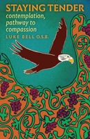 Staying Tender : Contemplation, Pathway to Compassion 1621385388 Book Cover