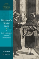 Literature's Social Lives: A Socio-Institutional History of Literary Value (Oxford Studies in American Literary History) 0197815111 Book Cover