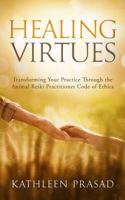 Healing Virtues: Transforming Your Practice Through the Animal Reiki Practitioner Code of Ethics 0998358010 Book Cover