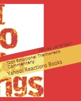 12th Emotional Trainwreck Commentary:: Yahoo! Reactions Books B084QLDXXJ Book Cover