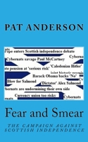 Fear and Smear: The Campaign Against Scottish Independence 1507716486 Book Cover