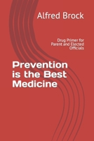 Prevention is the Best Medicine: Drug Primer for Parent and Elected Officials B0CFCZF53Y Book Cover