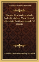Planten Van Nederlandsch-Indie V2: Bruikbaar Voor Handel, Nijverheid En Geneeskunde (1883) 1168073952 Book Cover