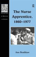 The Nurse Apprentice, 1860-1977 (The History of Medicine in Context) 0754601722 Book Cover