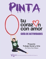 Pinta tu coraz�n con amor: Proyecto Trabajo Social y Arte, Gu�a de Actividades 1661363865 Book Cover