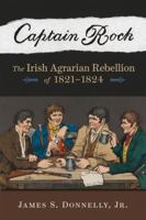 Captain Rock : The Irish Agrarian Rebellion of 1821-1824 0299233146 Book Cover