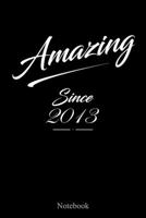 Amazing Since 2013: Journal Notebook for People Born in 2013: A Good Family & Friends Gift for Birthdays or Any Occasion (6x9 100 Ruled Pages Matte Cover) 1661870872 Book Cover