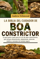 LA BIBLIA DEL CUIDADOR DE BOA CONSTRICTOR: La guía paso a paso para la cría de boas constrictoras, que incluye alimentación, alojamiento, atención médica y consejos de manejo seguro (Spanish Edition) B0FPR9KGV3 Book Cover