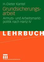 Grundsicherungsarbeit: Armuts- Und Arbeitsmarktpolitik Nach Hartz IV 353115639X Book Cover