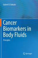 Cancer Biomarkers in Body Fluids: Principles 3319015796 Book Cover