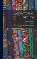 Equatorial Africa: the New World of Tomorrow 1014278104 Book Cover