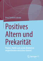 Positives Altern und Prekarität: Theorie, Politik und soziale Realität im vergleichenden deutschen Kontext (German Edition) 3031832981 Book Cover