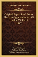 Original Papers Read Before The Syro-Egyptian Society Of London V1, Part 1 112066540X Book Cover