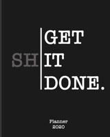 Get Shit Done 2020 Planner: Weekly Monthly Planner Organizer. Agenda Calendar | Inspirational Quotes | To Do List | Personal Organizer Progress & Diary | GIFT IDEAS 1658398580 Book Cover