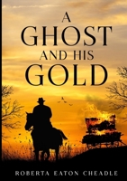 A Ghost and His Gold 1913294943 Book Cover
