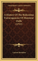 A History Of The Ridiculous Extravagancies Of Monsieur Oufle 1148486240 Book Cover