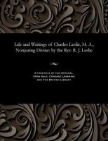 Life and Writings of Charles Leslie, M. A., Nonjuring Divine: By the Rev. R. J. Leslie 1535806702 Book Cover