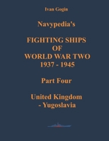 Navypedia’s FIGHTING SHIPS OF WORLD WAR TWO 1937 - 1945. Part Four. United Kingdom - Yugoslavia null Book Cover