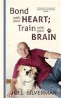 Bond with Your Heart; Train with Your Brain 1732080712 Book Cover