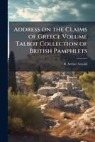 Address on the claims of Greece Volume Talbot collection of British pamphlets 1149896442 Book Cover