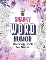 Snarky word Humor Coloring Book for Nurse: A Humorous, Snarky & Unique Adult Coloring Book for Nurse, daily relaxing coloring book with swear for Nurse, Clean Swear Word Nurse Coloring Book Gift Idea B08NF1RCF2 Book Cover