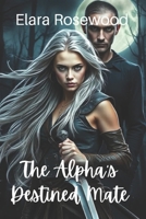 The Alpha's Destined Mate: A Second-Chance Paranormal Romance (Broken Souls Book 1) (Broken Souls Series) B0DZHF8DCT Book Cover