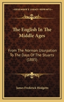 The English In The Middle Ages: From The Norman Usurpation To The Days Of The Stuarts 1165562146 Book Cover