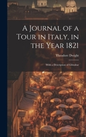 A Journal of a Tour in Italy, in the Year 1821: With a Description of Gibraltar 1241489645 Book Cover