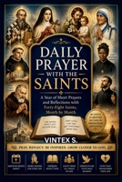 DAILY PRAYER WITH THE SAINTS: A Year of Short Prayers and Reflections with Forty-Eight Saints, Month by Month B0HFHV9QL6 Book Cover