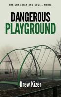 Dangerous Playground: The Christian and Social Media 0983500908 Book Cover