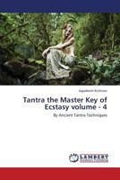 Tantra the Master Key of Ecstasy volume - 4: By Ancient Tantra Techniques 3659432814 Book Cover