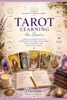 Tarot Learning the Basics: A Beginner’s Guide to Tarot Meanings, Intuition and Confident Readings (Blossom Learning Series) B0GDXZZ2QR Book Cover