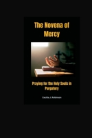 The Novena of Mercy: Praying for the Holy Souls in Purgatory B0C5YVYB3V Book Cover