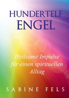 Hundertelf Engel - Heilsame Impulse für einen spirituellen Alltag: Wie die Engel dir helfen neue Kraft zu schöpfen, ins seelische Gleichgewicht zu kom 3945485673 Book Cover