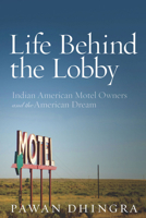 Life Behind the Lobby: Indian American Motel Owners and the American Dream 0804778833 Book Cover