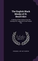 The English black monks of St. Benedict: A sketch of their history from the coming of St. Augustine to the present day 101894544X Book Cover