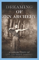 Dreaming of Zen Archery: A Collection of Zen Archery Poetry B0B3NTGM6C Book Cover