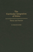 The Curricular Integration of Ethics: Theory and Practice 0275953041 Book Cover