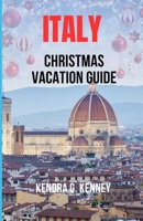 Italy Christmas Vacation Guide: Experiencing Italy's Holiday Culture, Food, Art and Festivals. B0CM8NYMGY Book Cover